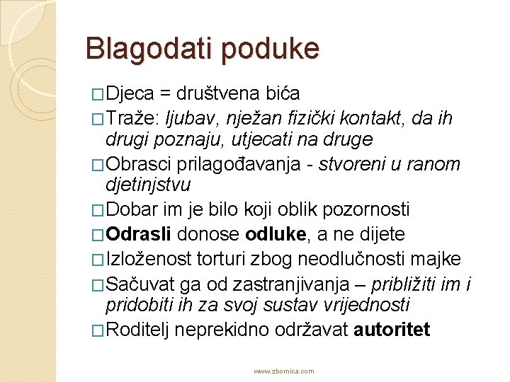 Blagodati poduke �Djeca = društvena bića �Traže: ljubav, nježan fizički kontakt, da ih drugi