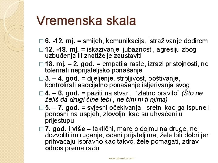 Vremenska skala -12. mj. = smijeh, komunikacija, istraživanje dodirom � 12. -18. mj. =