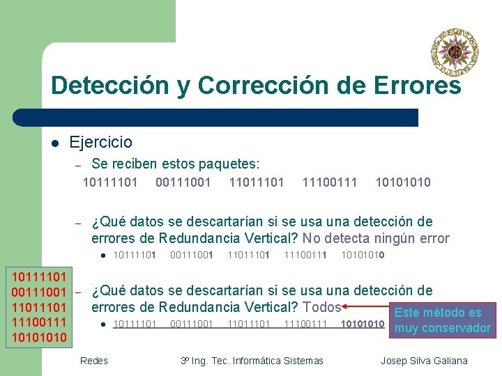 Detección y Corrección de Errores l Ejercicio – Se reciben estos paquetes: 10111101 – Detección y Corrección de Errores l Ejercicio – Se reciben estos paquetes: 10111101 –