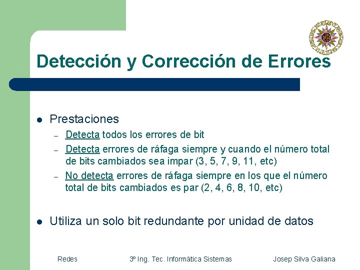 Detección y Corrección de Errores l Prestaciones – – – l Detecta todos los Detección y Corrección de Errores l Prestaciones – – – l Detecta todos los