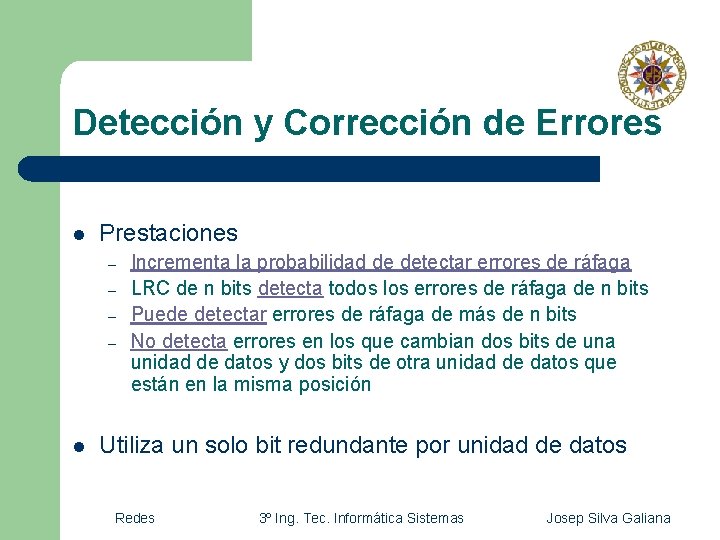 Detección y Corrección de Errores l Prestaciones – – l Incrementa la probabilidad de Detección y Corrección de Errores l Prestaciones – – l Incrementa la probabilidad de
