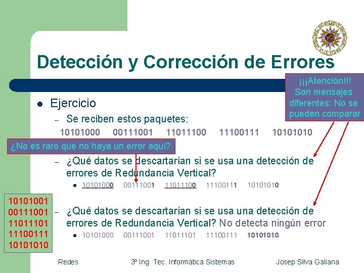 Detección y Corrección de Errores l ¡¡¡Atención!!! Son mensajes diferentes: No se pueden comparar Detección y Corrección de Errores l ¡¡¡Atención!!! Son mensajes diferentes: No se pueden comparar