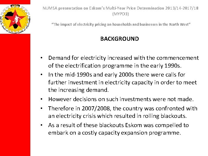 NUMSA presentation on Eskom’s Multi-Year Price Determination 2013/14 -2017/18 (MYPD 3) “The impact of