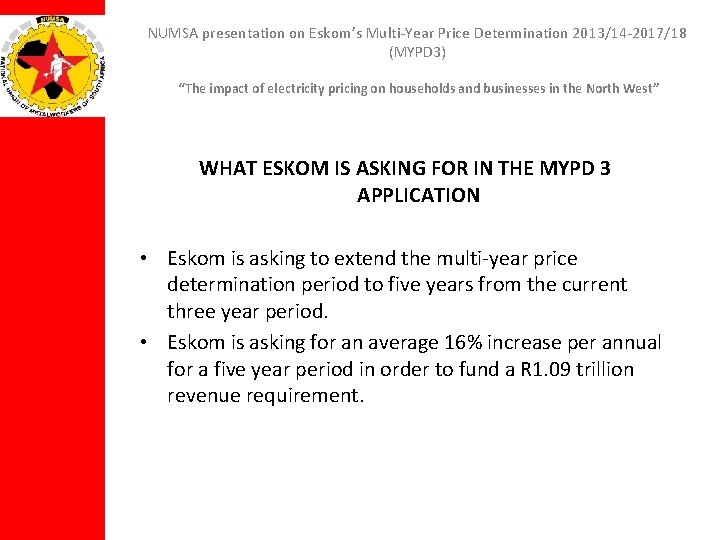 NUMSA presentation on Eskom’s Multi-Year Price Determination 2013/14 -2017/18 (MYPD 3) “The impact of