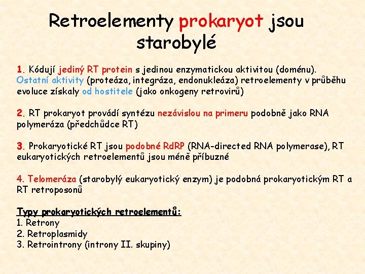 Retroelementy prokaryot jsou starobylé 1. Kódují jediný RT protein s jedinou enzymatickou aktivitou (doménu).