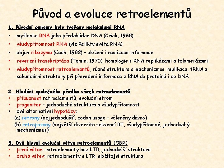 Původ a evoluce retroelementů 1. Původní genomy byly tvořeny molekulami RNA • myšlenka RNA