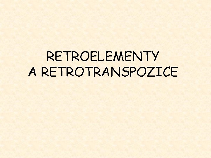 RETROELEMENTY A RETROTRANSPOZICE 