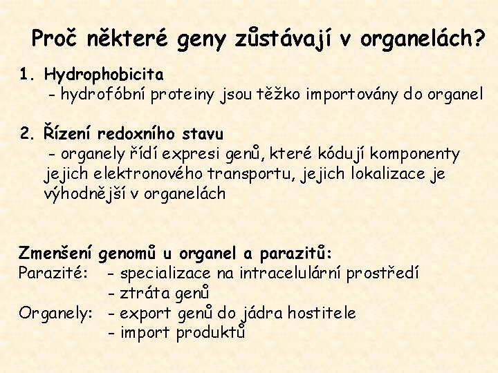 Proč některé geny zůstávají v organelách? 1. Hydrophobicita - hydrofóbní proteiny jsou těžko importovány