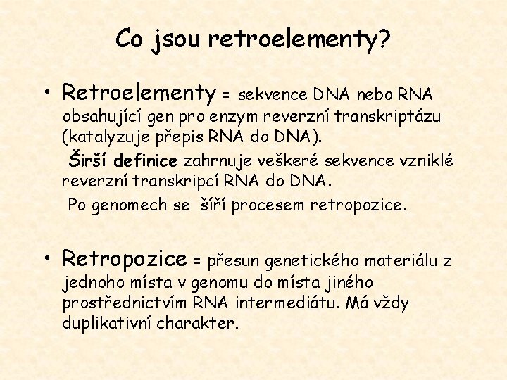 Co jsou retroelementy? • Retroelementy = sekvence DNA nebo RNA obsahující gen pro enzym