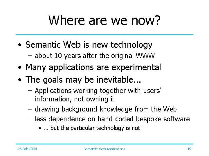 Where are we now? • Semantic Web is new technology – about 10 years