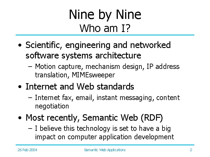 Nine by Nine Who am I? • Scientific, engineering and networked software systems architecture