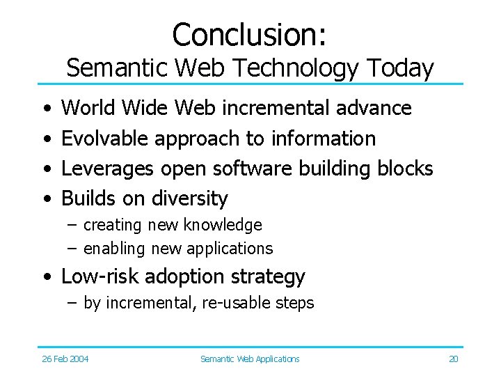Conclusion: Semantic Web Technology Today • • World Wide Web incremental advance Evolvable approach