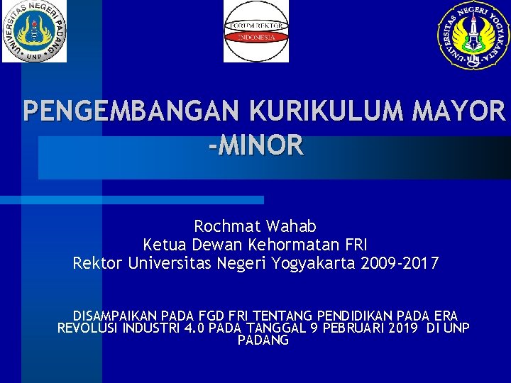 PENGEMBANGAN KURIKULUM MAYOR -MINOR Rochmat Wahab Ketua Dewan Kehormatan FRI Rektor Universitas Negeri Yogyakarta