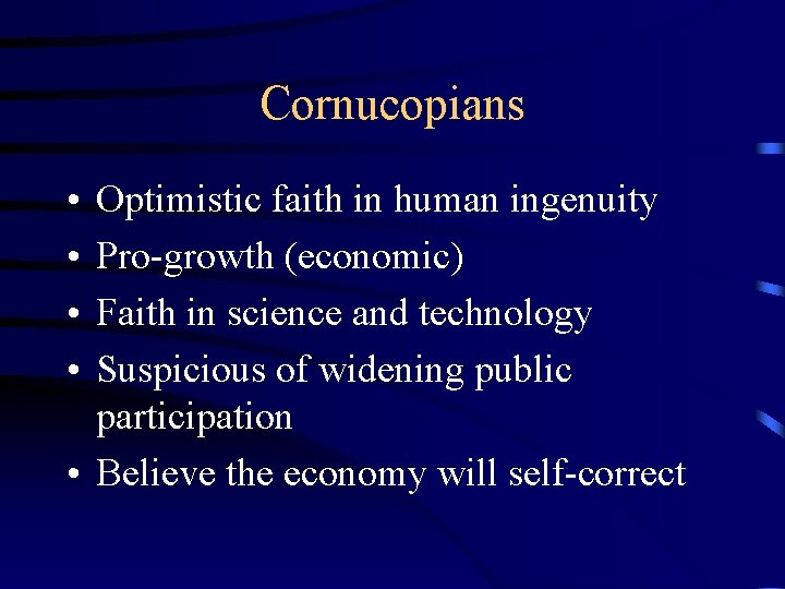 Cornucopians • • Optimistic faith in human ingenuity Pro-growth (economic) Faith in science and