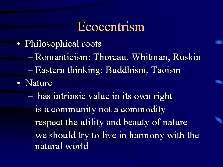 Ecocentrism • Philosophical roots – Romanticism: Thoreau, Whitman, Ruskin – Eastern thinking: Buddhism, Taoism