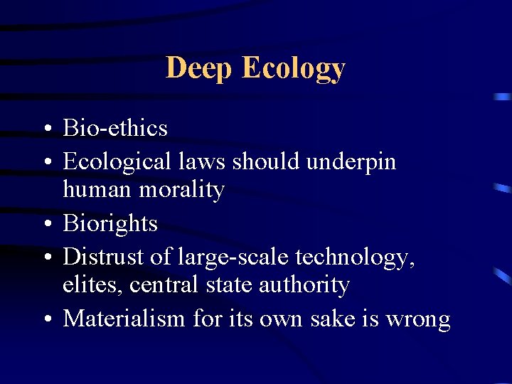 Deep Ecology • Bio-ethics • Ecological laws should underpin human morality • Biorights •