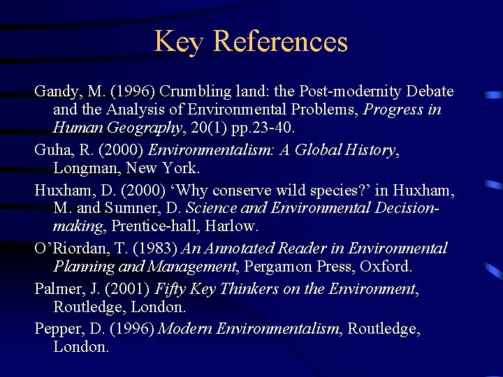 Key References Gandy, M. (1996) Crumbling land: the Post-modernity Debate and the Analysis of