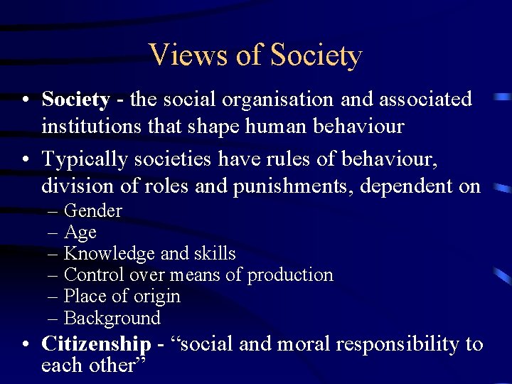 Views of Society • Society - the social organisation and associated institutions that shape