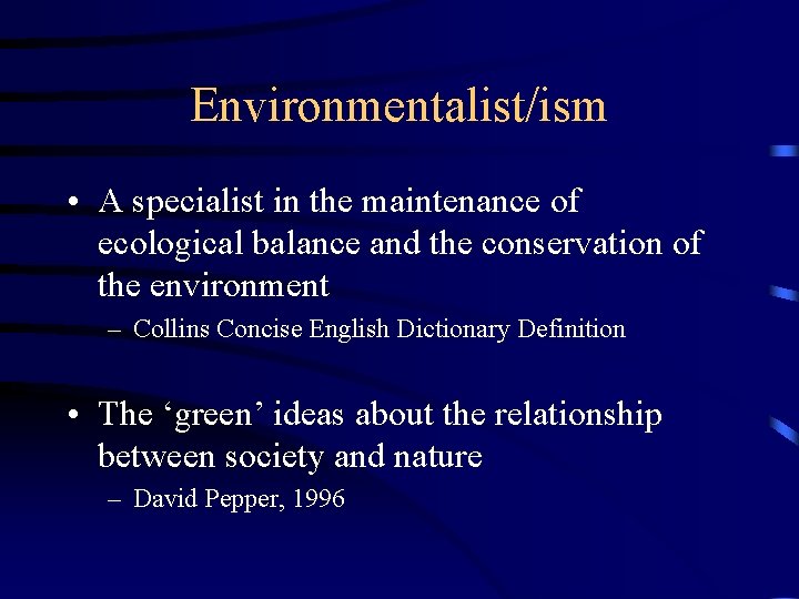 Environmentalist/ism • A specialist in the maintenance of ecological balance and the conservation of