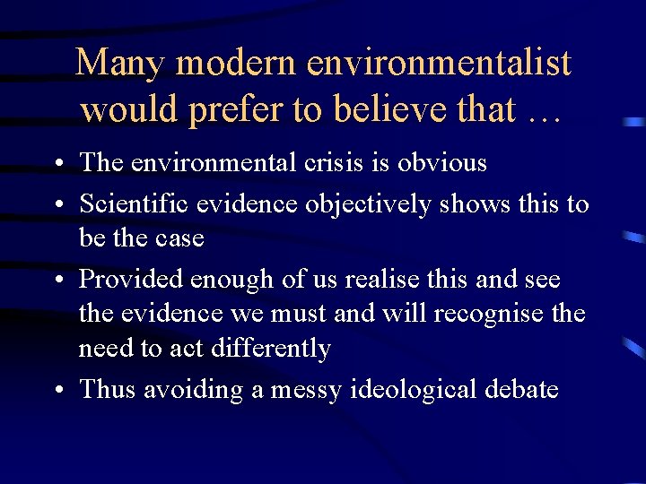 Many modern environmentalist would prefer to believe that … • The environmental crisis is