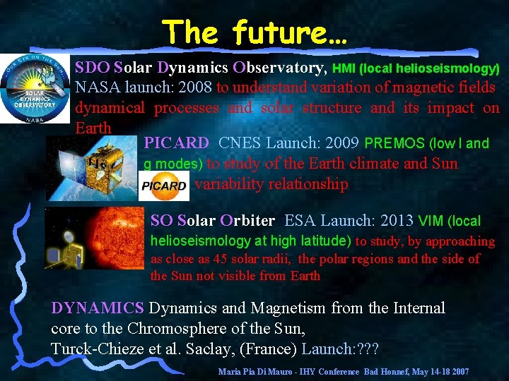 The future… SDO Solar Dynamics Observatory, HMI (local helioseismology) NASA launch: 2008 to understand