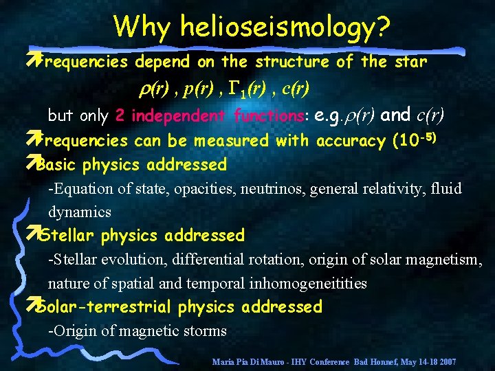 Why helioseismology? ìFrequencies depend on the structure of the star r(r) , p(r) ,