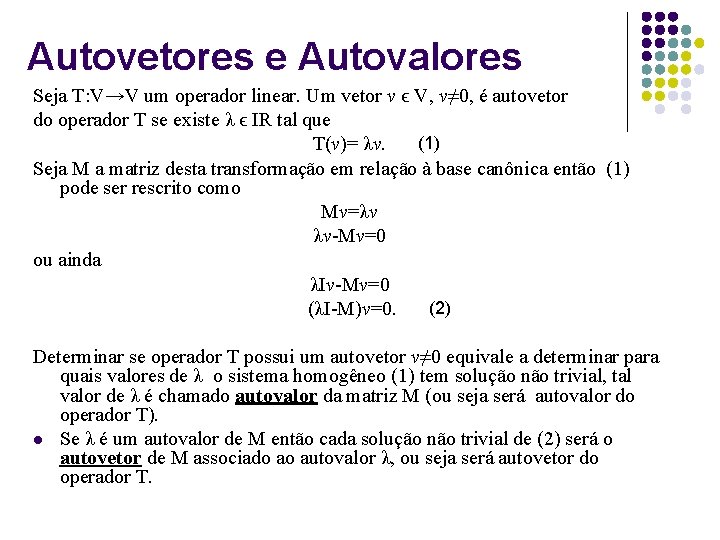 Autovetores e Autovalores Seja T: V→V um operador linear. Um vetor v ϵ V,