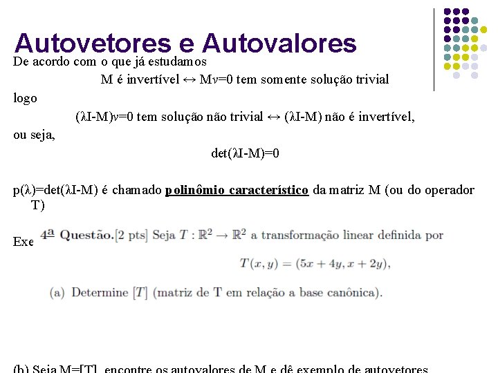 Autovetores e Autovalores De acordo com o que já estudamos M é invertível ↔