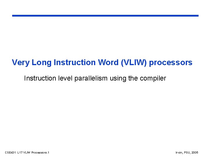 Very Long Instruction Word (VLIW) processors Instruction level parallelism using the compiler CSE 431