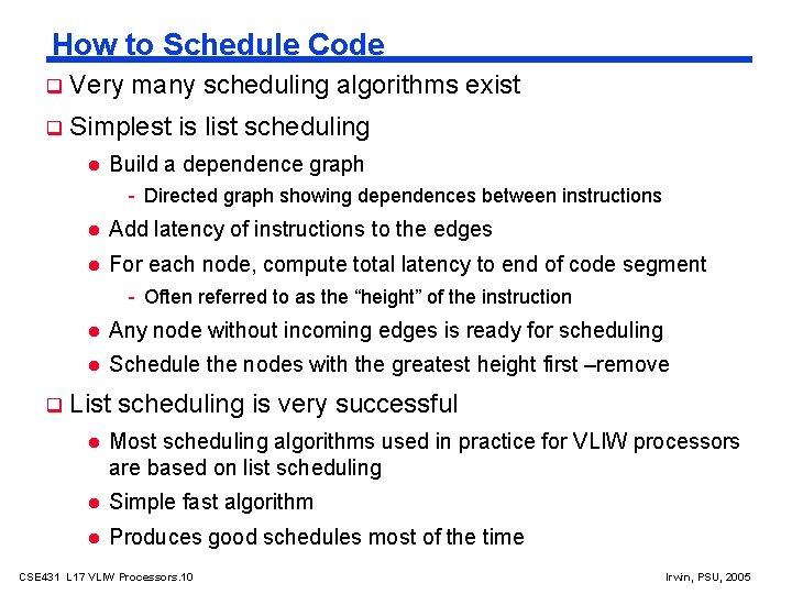 How to Schedule Code Very many scheduling algorithms exist Simplest is list scheduling Build