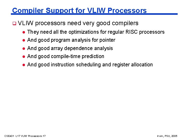 Compiler Support for VLIW Processors VLIW processors need very good compilers They need all