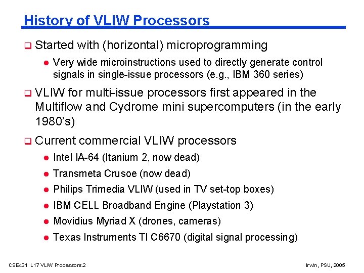 History of VLIW Processors Started with (horizontal) microprogramming Very wide microinstructions used to directly