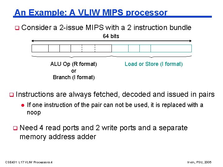 An Example: A VLIW MIPS processor Consider a 2 -issue MIPS with a 2