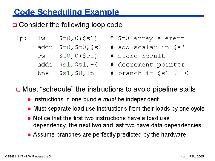 Code Scheduling Example Consider the following loop code lp: lw addu sw addi bne