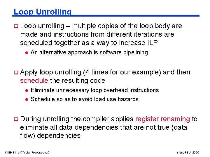 Loop Unrolling Loop unrolling – multiple copies of the loop body are made and