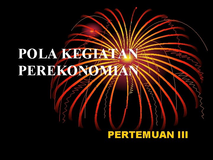 POLA KEGIATAN PEREKONOMIAN PERTEMUAN III 