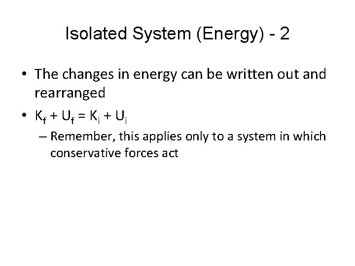 Isolated System (Energy) - 2 • The changes in energy can be written out