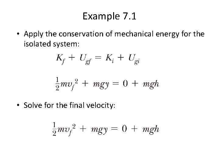 Example 7. 1 • Apply the conservation of mechanical energy for the isolated system: