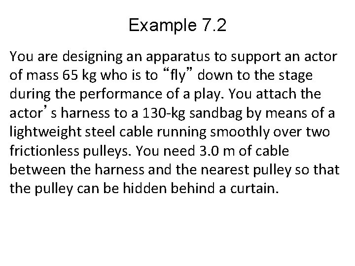 Example 7. 2 You are designing an apparatus to support an actor of mass