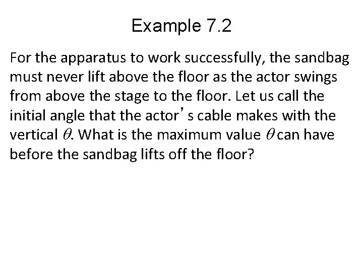 Example 7. 2 For the apparatus to work successfully, the sandbag must never lift