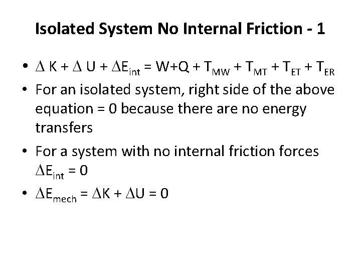 Isolated System No Internal Friction - 1 K + U + Eint = W+Q