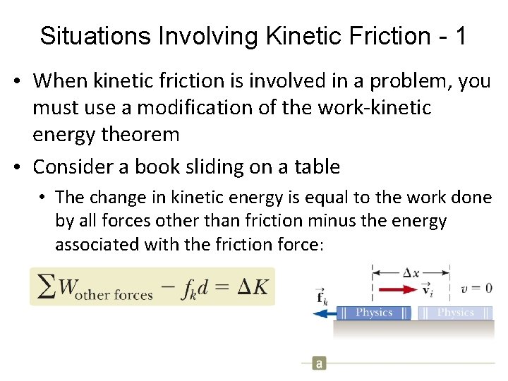 Situations Involving Kinetic Friction - 1 • When kinetic friction is involved in a