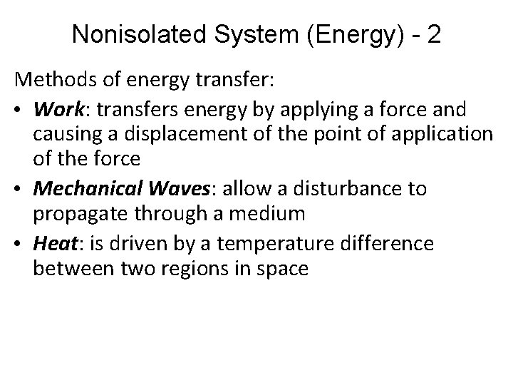 Nonisolated System (Energy) - 2 Methods of energy transfer: • Work: transfers energy by