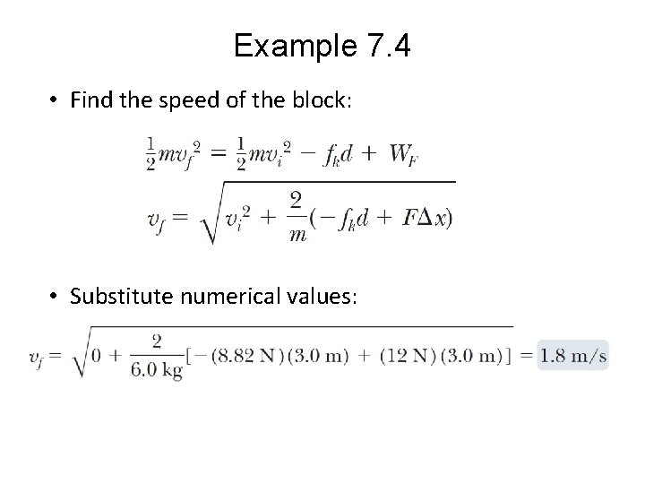 Example 7. 4 • Find the speed of the block: • Substitute numerical values: