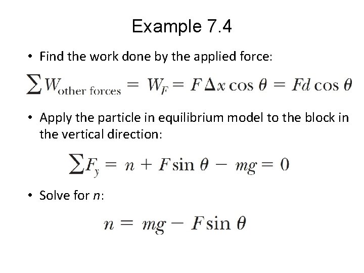 Example 7. 4 • Find the work done by the applied force: • Apply