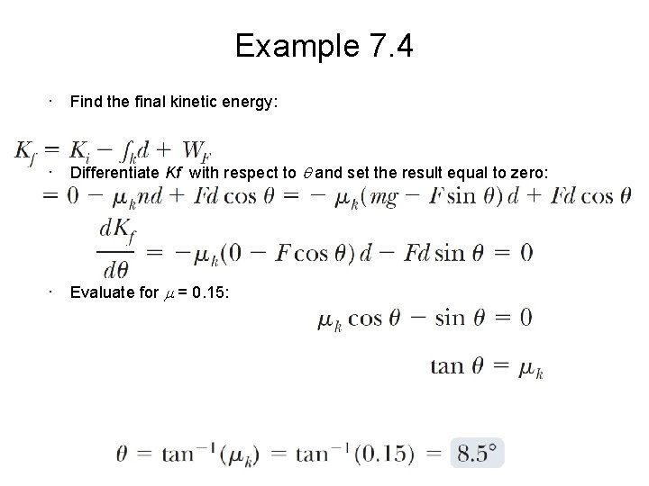 Example 7. 4 • Find the final kinetic energy: • Differentiate Kf with respect