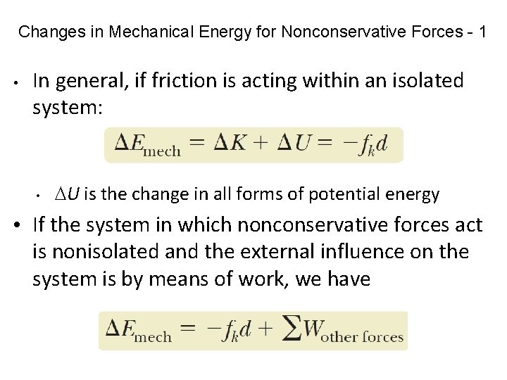 Changes in Mechanical Energy for Nonconservative Forces - 1 • In general, if friction