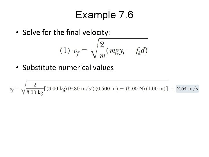 Example 7. 6 • Solve for the final velocity: • Substitute numerical values: 