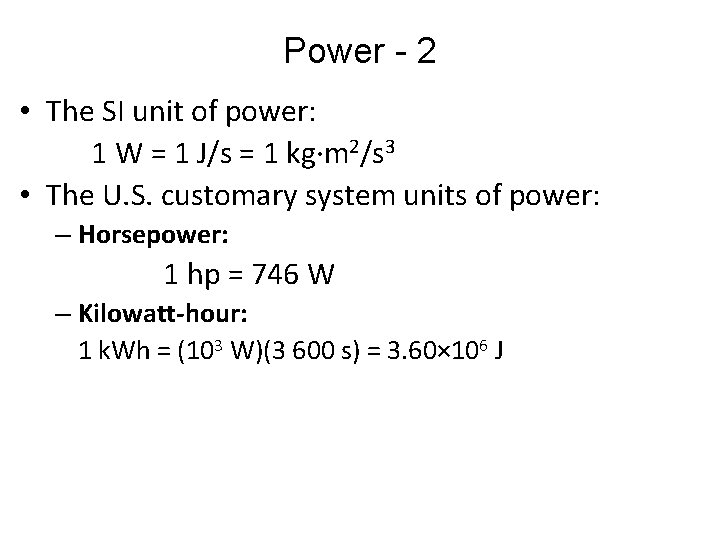 Power - 2 • The SI unit of power: 1 W = 1 J/s