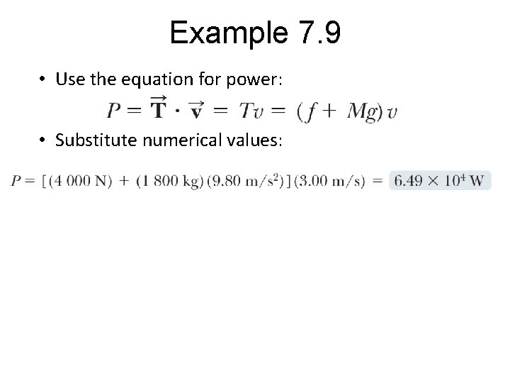 Example 7. 9 • Use the equation for power: • Substitute numerical values: 